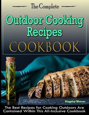 The Complete Outdoor Cooking Recipes Cookbook