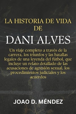 La Historia de Vida de Dani Alves