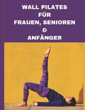 Wall Pilates F�r Frauen, Senioren & Anf�nger