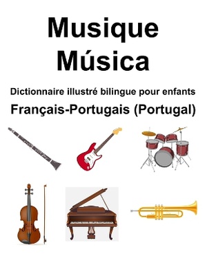Fran�ais-Portugais (Portugal) Musique / M�sica Dictionnaire illustr� bilingue pour enfants