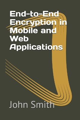 End-to-End Encryption in Mobile and Web Applications