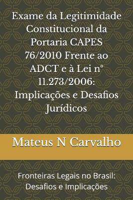 Exame Da Legitimidade Constitucional Da Portaria Capes 76/2010 Frente Ao Adct E � Lei N� 11.273/2006