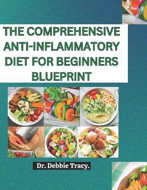 The Comprehensive Anti-Inflammatory Diet for Beginners Blueprint