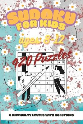 Sudoku for kids ages 8-12 420 puzzles 6 difficulty levels with solutions