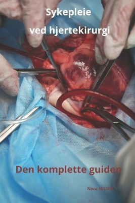 Sykepleie ved hjertekirurgi Den komplette guiden