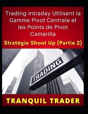 Trading Intraday Utilisant la Gamme Pivot Centrale et les Points de Pivot Camarilla