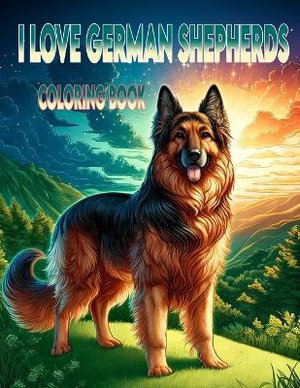 I Love German Shepherds Coloring book