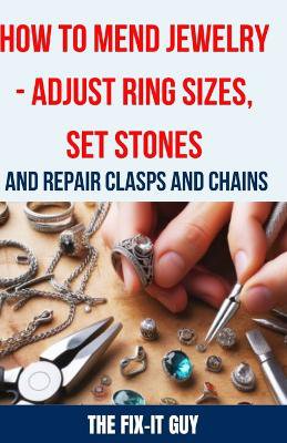 How to Mend Jewelry - Adjust Ring Sizes, Set Stones, and Repair Clasps and Chains