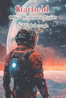 Starfield Official Complete Guide & Walkthrough