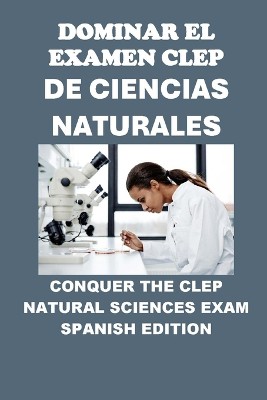 Dominar el Examen CLEP de Ciencias Naturales