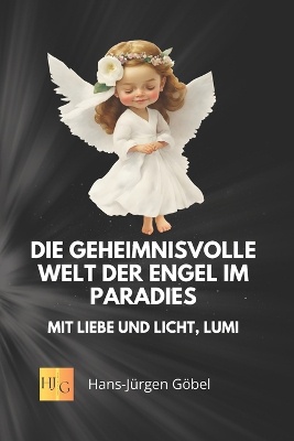 Geschichten von Engeln - Die geheimnisvolle Welt der Engel im Paradies - Mit Liebe und Licht, Lumi