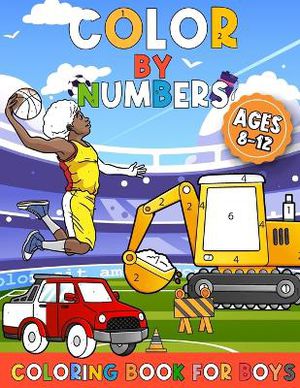 Color By Numbers Coloring Book For Boys Ages 8-12