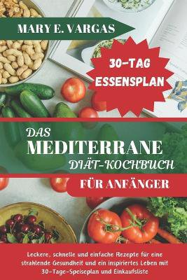 Das Mediterrane Di�t-Kochbuch F�r Anf�nger