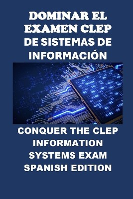 Dominar el Examen CLEP de Sistemas de Informaci�n