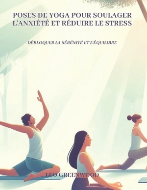 Poses de yoga pour soulager l'anxi�t� et r�duire le stress