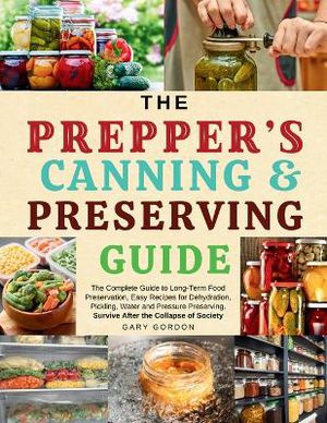 The Prepper's Canning & Preserving Guide