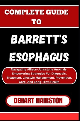 Complete Guide to Barrett's Esophagus