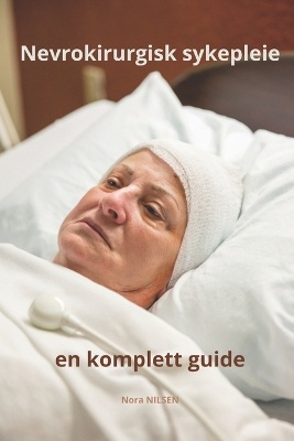 Nevrokirurgisk sykepleie en komplett guide