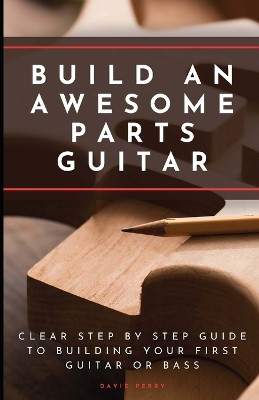 Build An Awesome Parts Guitar