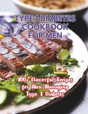 Type 1 Diabetes Cookbook For Men