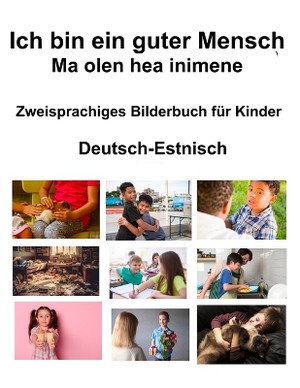 Deutsch-Estnisch Ich bin ein guter Mensch / Ma olen hea inimene Zweisprachiges Bilderbuch f�r Kinder
