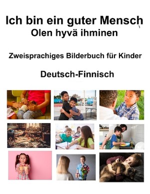 Deutsch-Finnisch Ich bin ein guter Mensch / Olen hyv� ihminen Zweisprachiges Bilderbuch f�r Kinder