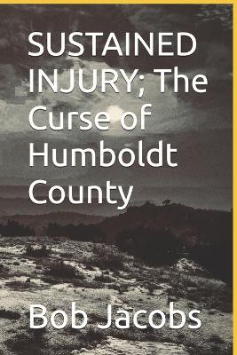 SUSTAINED INJURY; The Curse of Humboldt County