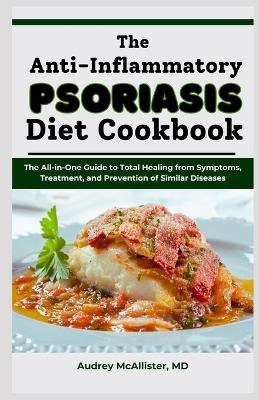 The Anti-Inflammatory Psoriasis Diet Cookbook