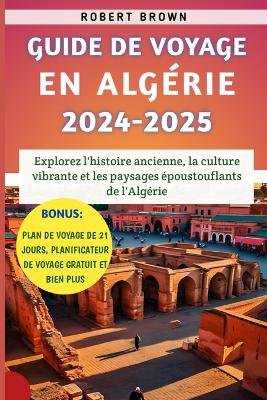 Guide De Voyage En Alg�rie 2024-2025