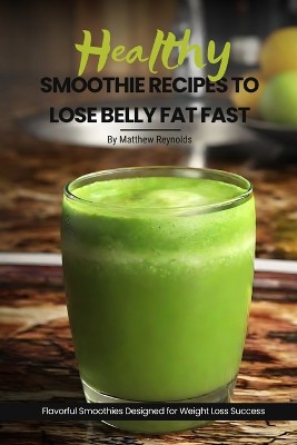 Healthy Smoothie Recipes To Lose Belly Fat Fast