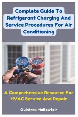 Complete Guide To Refrigerant Charging And Service Procedures For Air Conditioning