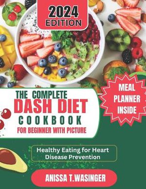 The Complete Dash Diet Cookbook for Beginners with Pictures.