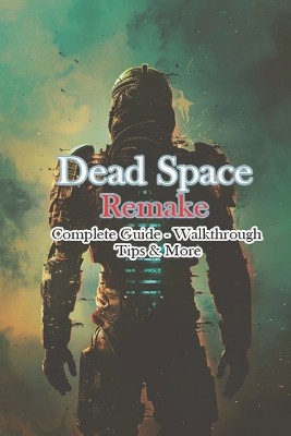 Dead Space Remake Complete Guide - Walkthrough - Tips & More