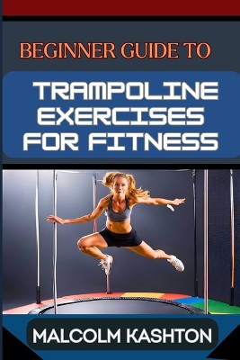 Beginner Guide to Trampoline Exercises for Fitness