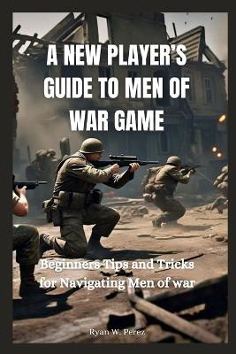 A New Player's Guide to Men of War Game