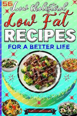 56 Low Cholesterol Low Fat Recipes for a Better Life
