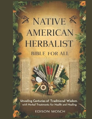 Native American Herbalist Bible for All