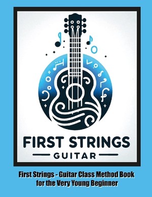First Strings - Guitar Class Method Book for the Very Young Beginner