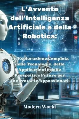 L'Avvento dell'Intelligenza Artificiale e della Robotica