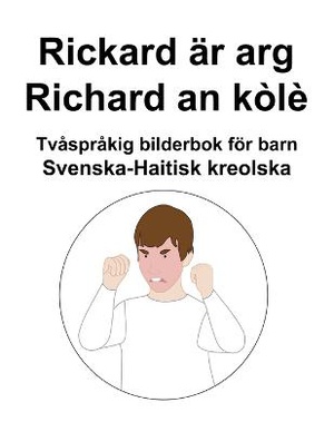 Svenska-Haitisk kreolska Rickard är arg / Richard an kòlè Tvåspråkig bilderbok för barn