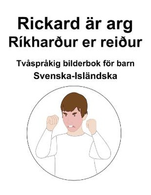 Svenska-Isländska Rickard är arg / Ríkharður er reiður Tvåspråkig bilderbok för barn