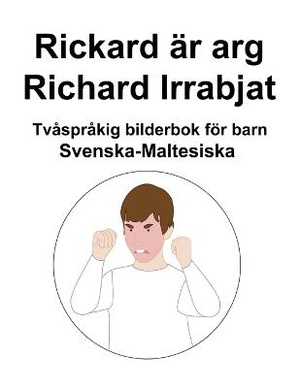 Svenska-Maltesiska Rickard är arg / Richard Irrabjat Tvåspråkig bilderbok för barn