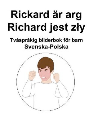Svenska-Polska Rickard är arg / Richard jest zly Tvåspråkig bilderbok för barn
