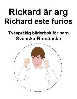 Svenska-Rumänska Rickard är arg / Richard este furios Tvåspråkig bilderbok för barn