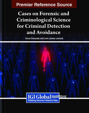 Cases on Forensic and Criminological Science for Criminal Detection and Avoidance