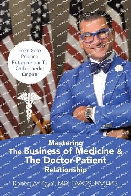 Mastering The Business of Medicine & The Doctor-Patient Relationship