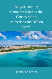 BULGARIA 2023 COMPLETE GUIDE TO THE COUNTRY'S BEST ATTRACTIONS AND HIDDEN GEMS 