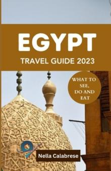 EGYPT TRAVEL GUIDE 2023 : What to see, do and eat 