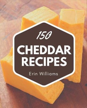 150 Cheddar Recipes