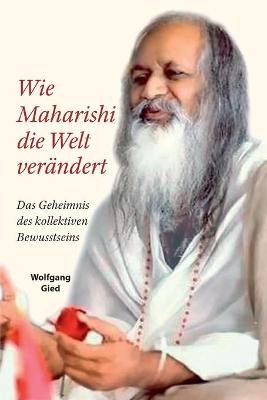 Wie Maharishi die Welt ver�ndert - Das Geheimnis des Kollektiven Bewusstseins